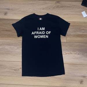 I Am Afraid Of Women T-Shirt